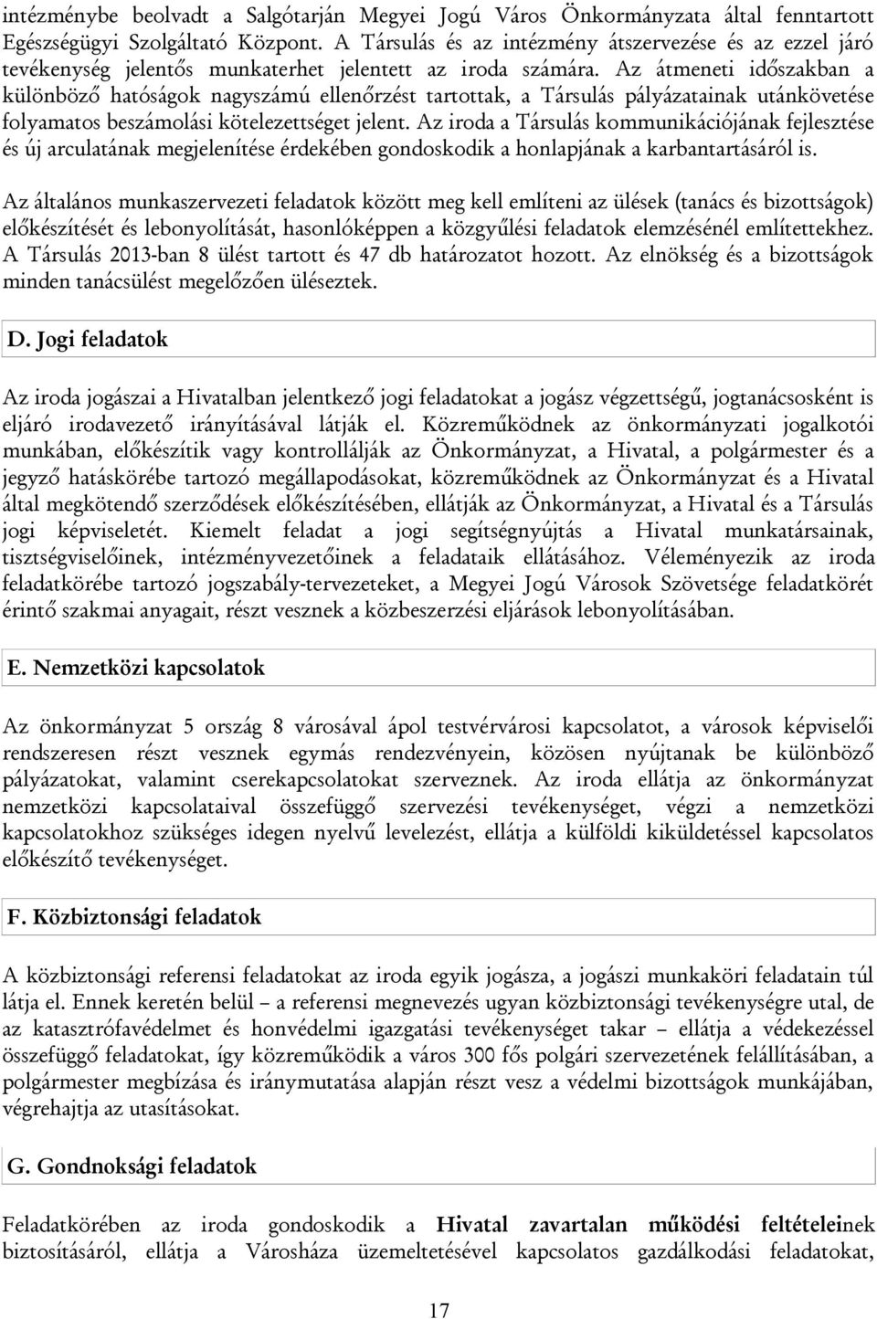 Az átmeneti időszakban a különböző hatóságok nagyszámú ellenőrzést tartottak, a Társulás pályázatainak utánkövetése folyamatos beszámolási kötelezettséget jelent.