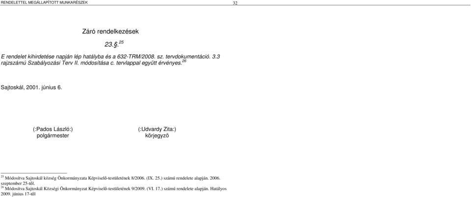 (:Pados László:) polgármester (:Udvardy Zita:) körjegyzı 25 Módosítva Sajtoskál község Önkormányzata Képviselı-testületének 8/2006. (IX.