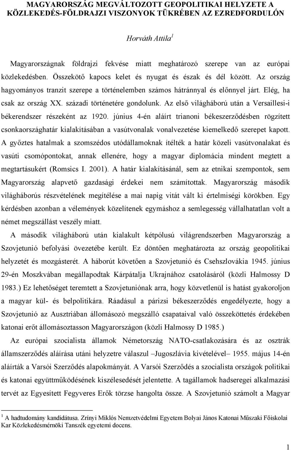 századi történetére gondolunk. Az első világháború után a Versaillesi-i békerendszer részeként az 1920.