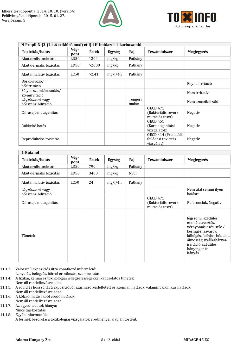 vizsgálat) Enyhe irritáció Nem irritatív Nem szenzibilizáló Negatív Negatív Negatív N-Propil-N-[2-(2,4,6-triklórfenoxi) etil]-1h-imidazol-1-karboxamid karboxamid Végpont Toxicitás/hatás Érték Egység