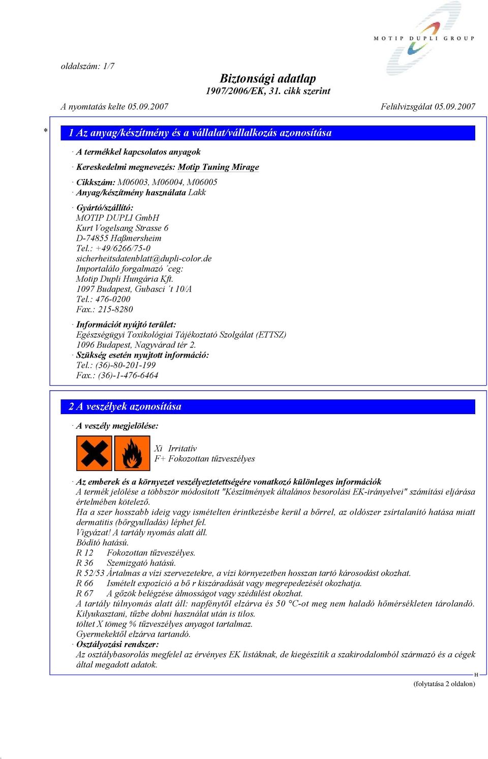 : 476-0200 Fax.: 215-8280 Információt nyújtó terület: Egészségügyi Toxikológiai Tájékoztató Szolgálat (ETTSZ) 1096 Budapest, Nagyvárad tér 2. Szükség esetén nyujtott információ: Tel.