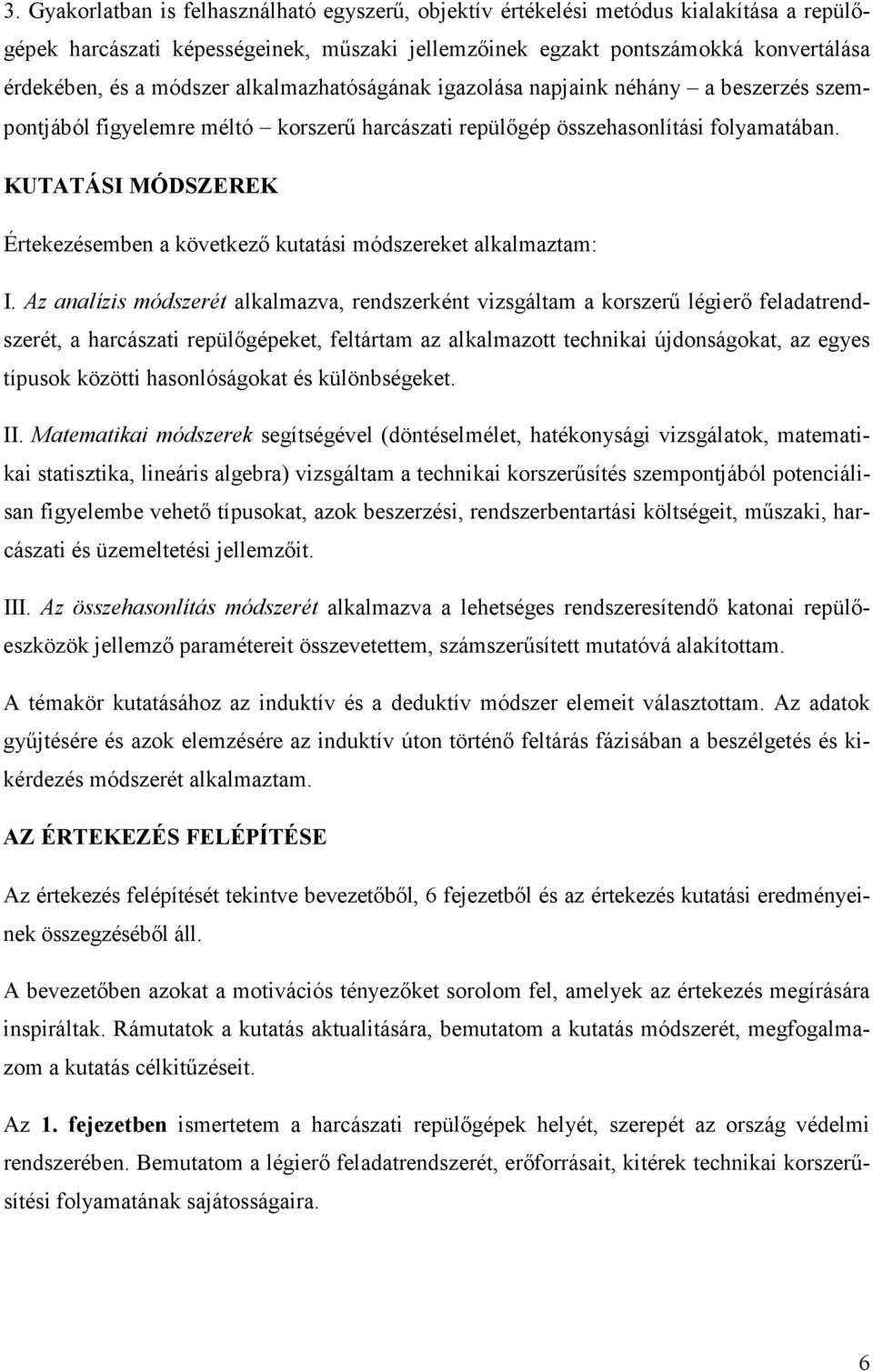 KUTATÁSI MÓDSZEREK Értekezésemben a következı kutatási módszereket alkalmaztam: I.