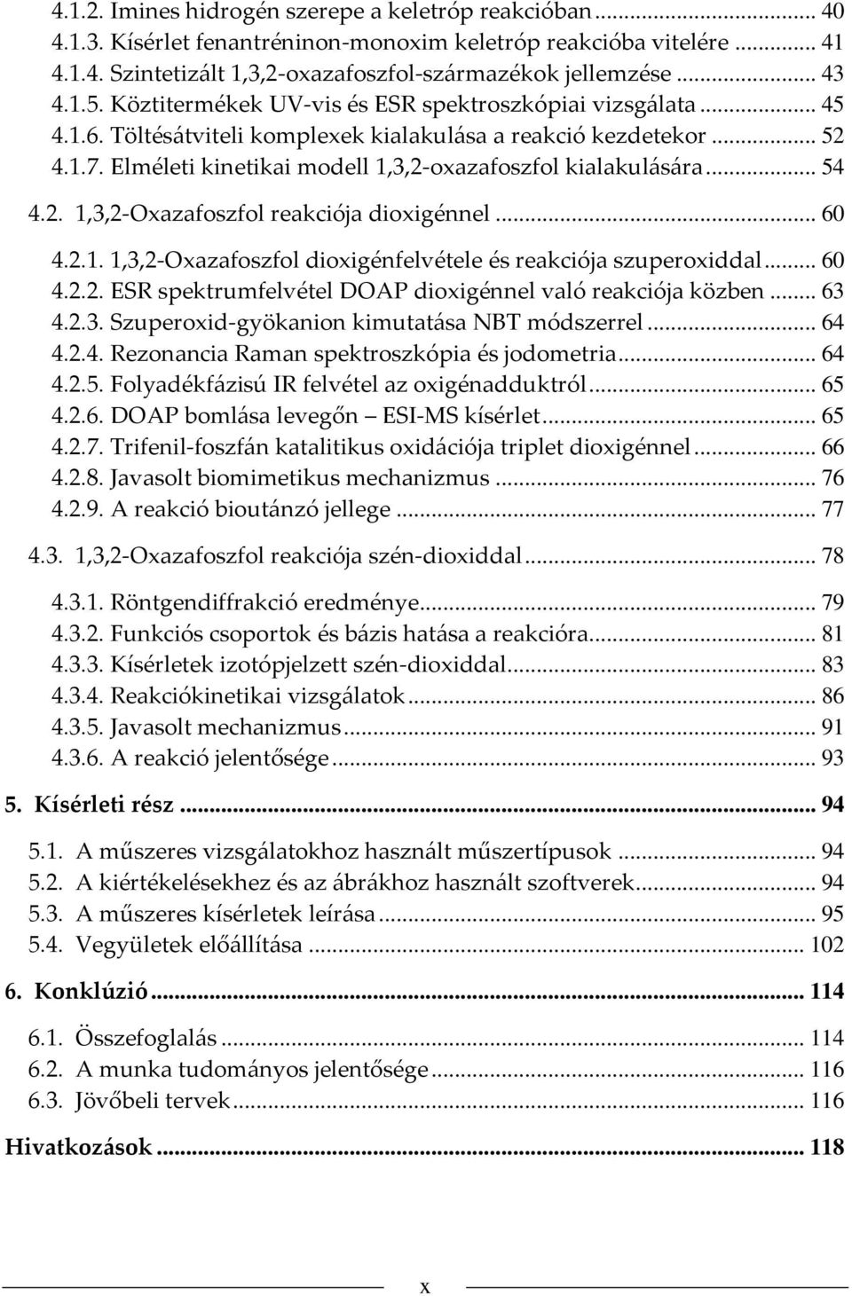 Elméleti kinetikai modell 1,3,2-oxazafoszfol kialakulására... 54 4.2. 1,3,2-xazafoszfol reakciója dioxigénnel... 60 4.2.1. 1,3,2-xazafoszfol dioxigénfelvétele és reakciója szuperoxiddal... 60 4.2.2. ES spektrumfelvétel DAP dioxigénnel való reakciója közben.