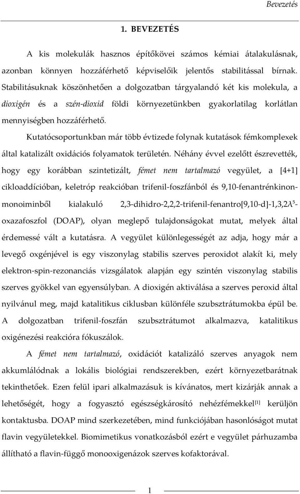 Kutatócsoportunkban már több évtizede folynak kutatások fémkomplexek által katalizált oxidációs folyamatok területén.