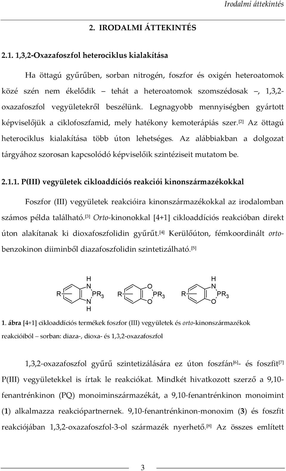 vegyületekről beszélünk. Legnagyobb mennyiségben gyártott képviselőjük a ciklofoszfamid, mely hatékony kemoterápiás szer. [2] Az öttagú heterociklus kialakítása több úton lehetséges.