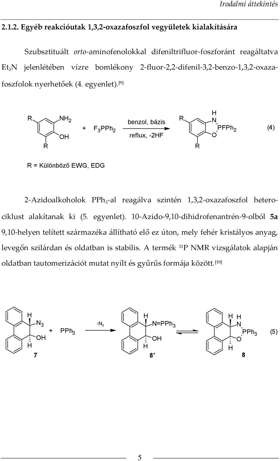 2-fluor-2,2-difenil-3,2-benzo-1,3,2-oxazafoszfolok nyerhetőek (4. egyenlet).