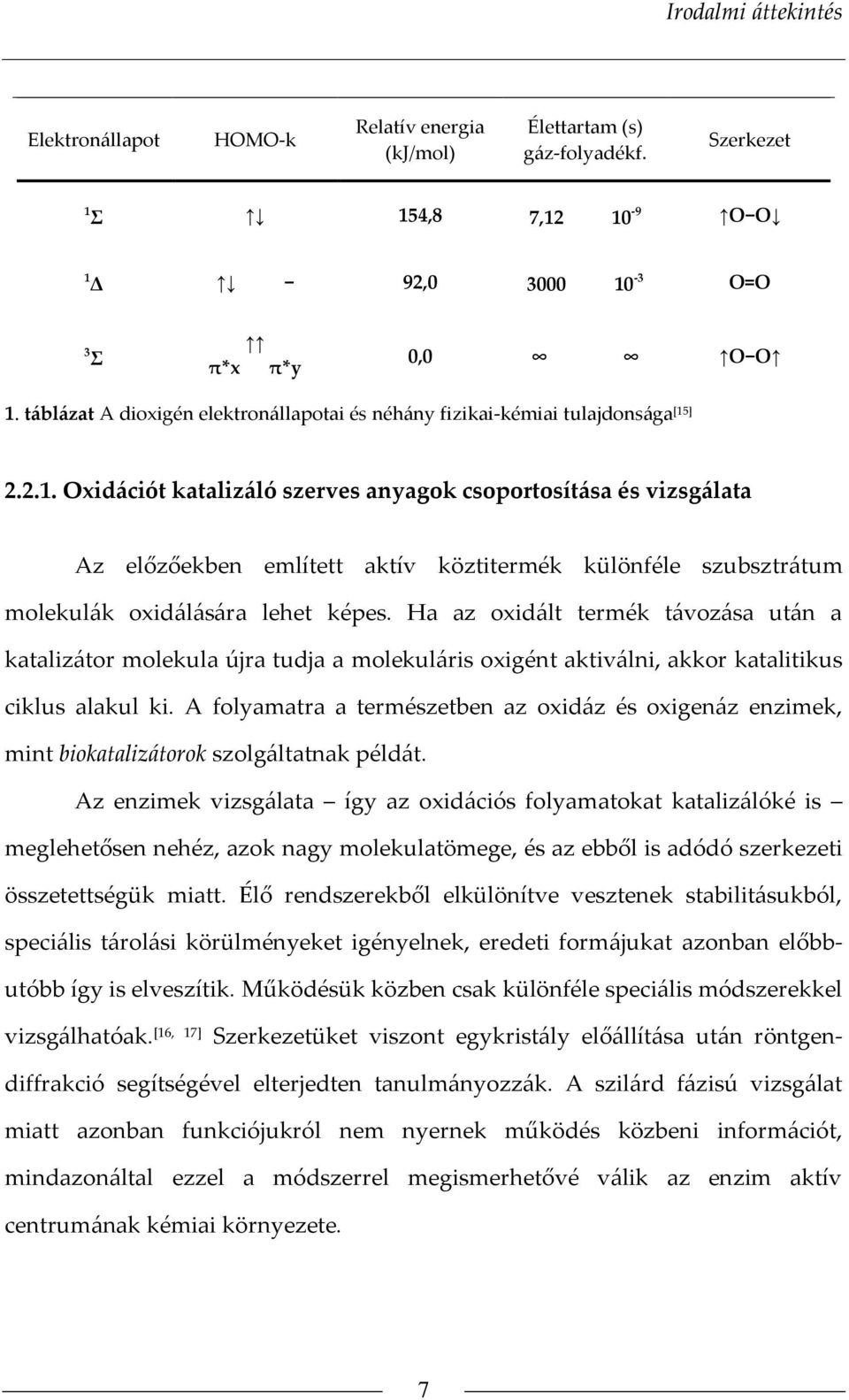 ] 2.2.1. xidációt katalizáló szerves anyagok csoportosítása és vizsgálata Az előzőekben említett aktív köztitermék különféle szubsztrátum molekulák oxidálására lehet képes.