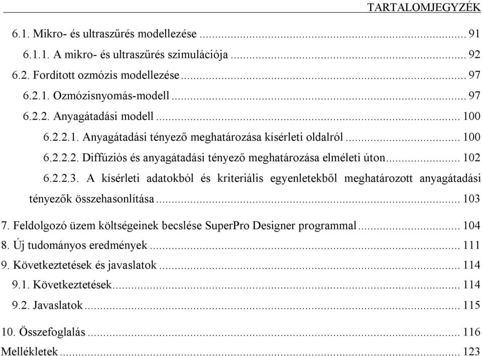 .. 102 6.2.2.3. A kísérleti adatokból és kriteriális egyenletekből meghatározott anyagátadási tényezők összehasonlítása... 103 7.