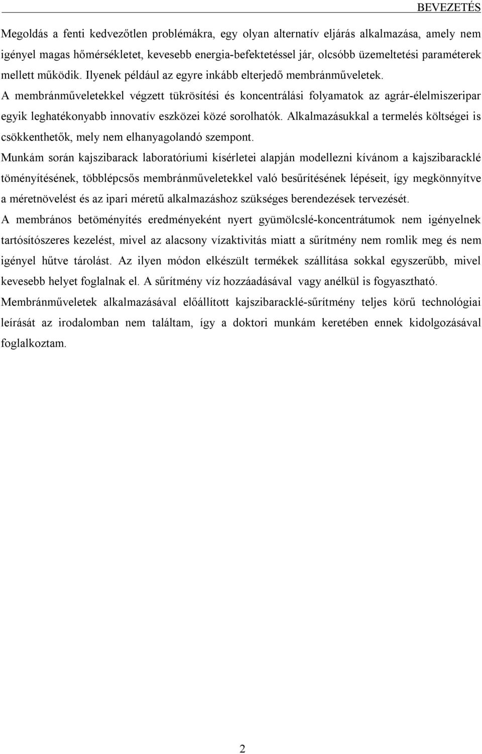 A membránműveletekkel végzett tükrösítési és koncentrálási folyamatok az agrár-élelmiszeripar egyik leghatékonyabb innovatív eszközei közé sorolhatók.