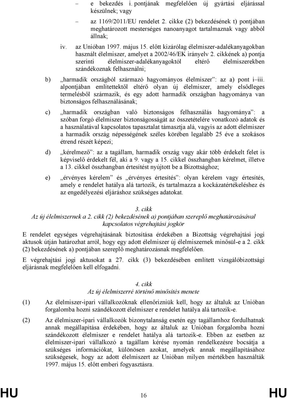 előtt kizárólag élelmiszer-adalékanyagokban használt élelmiszer, amelyet a 2002/46/EK irányelv 2.