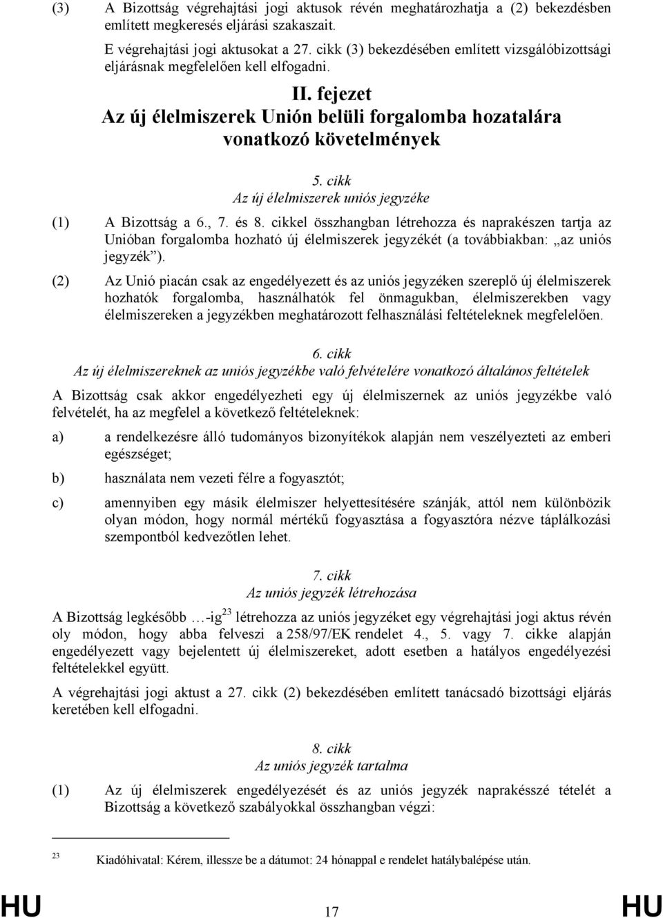 cikk Az új élelmiszerek uniós jegyzéke (1) A Bizottság a 6., 7. és 8.