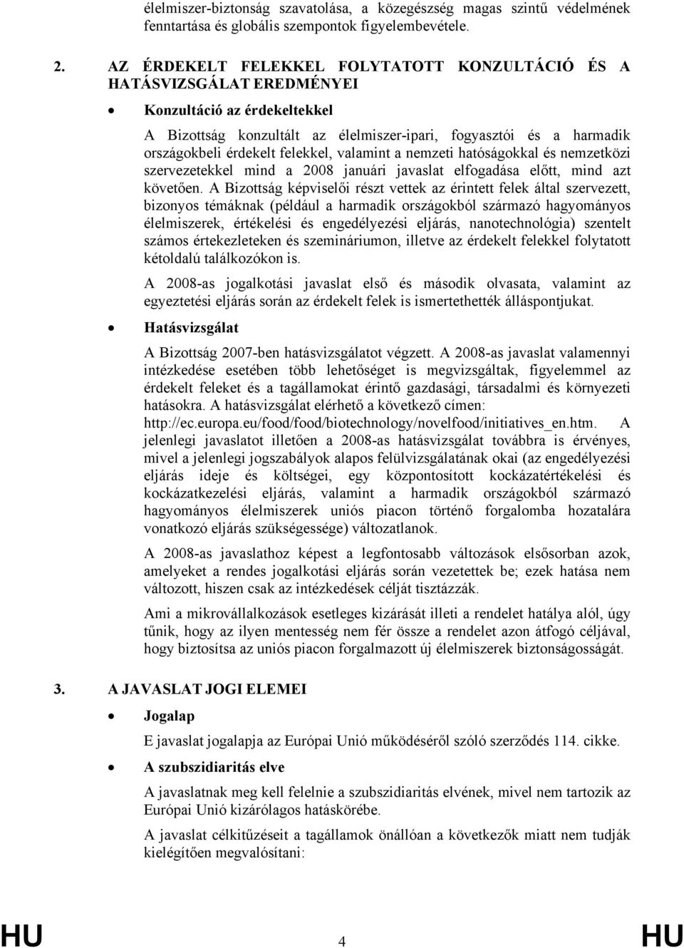 felekkel, valamint a nemzeti hatóságokkal és nemzetközi szervezetekkel mind a 2008 januári javaslat elfogadása előtt, mind azt követően.