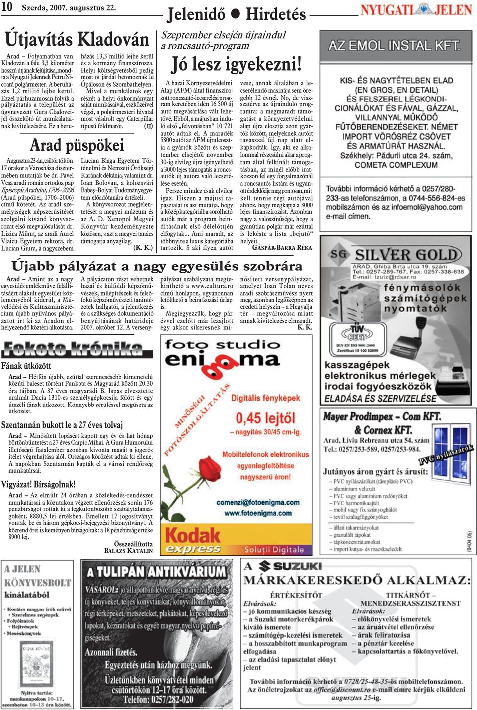 elhelyezendõ köztéri alkotásra. Arad Folyamatban van Kladován a falu 3,3 kilométer hosszú útjának felújítása, mondta a Nyugati Jelennek Petru Nicoarã polgármester. A beruházás 1,2 millió lejbe kerül.