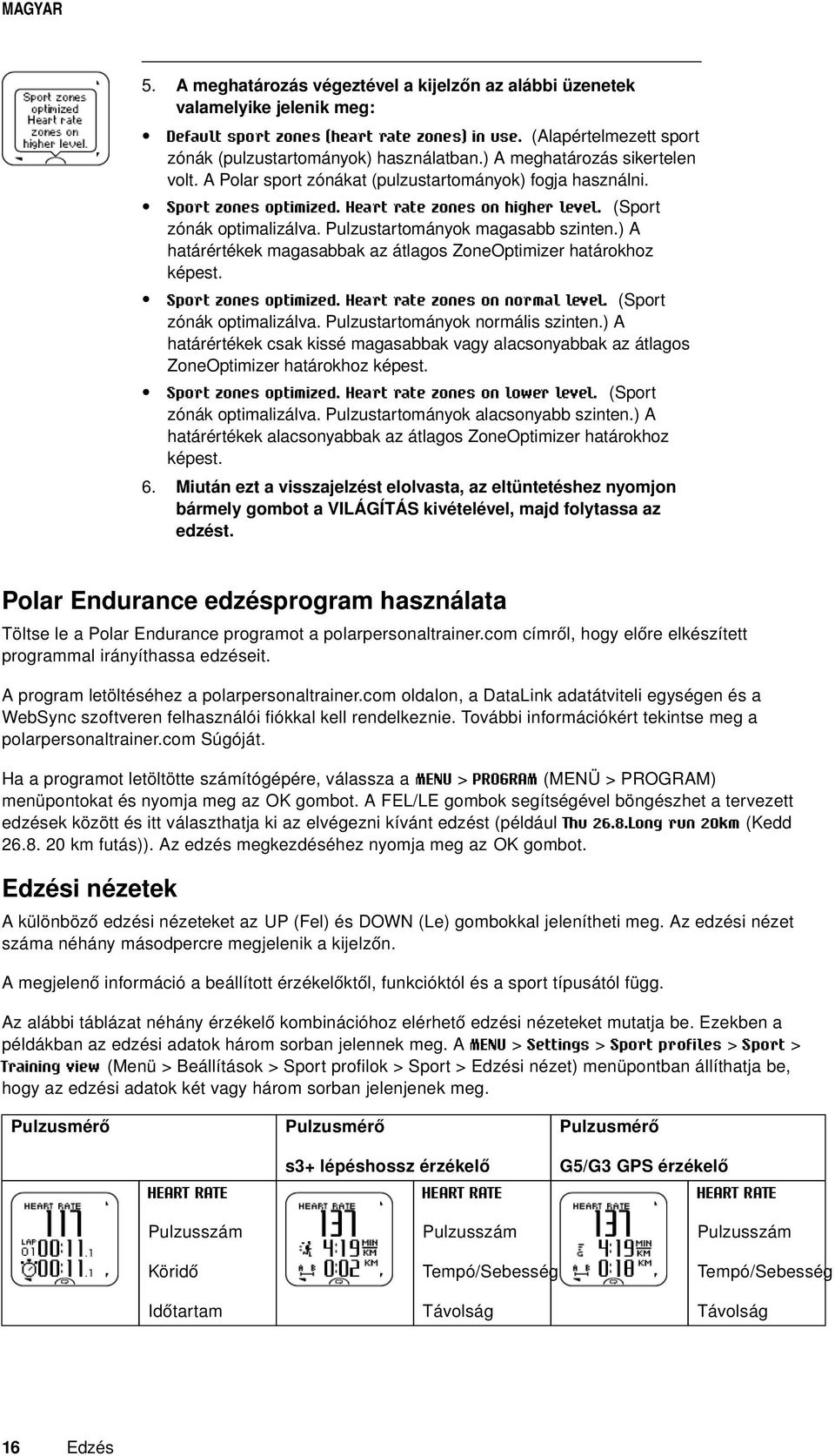 Pulzustartományok magasabb szinten.) A határértékek magasabbak az átlagos ZoneOptimizer határokhoz képest. Sport zones optimized. Heart rate zones on normal level. (Sport zónák optimalizálva.