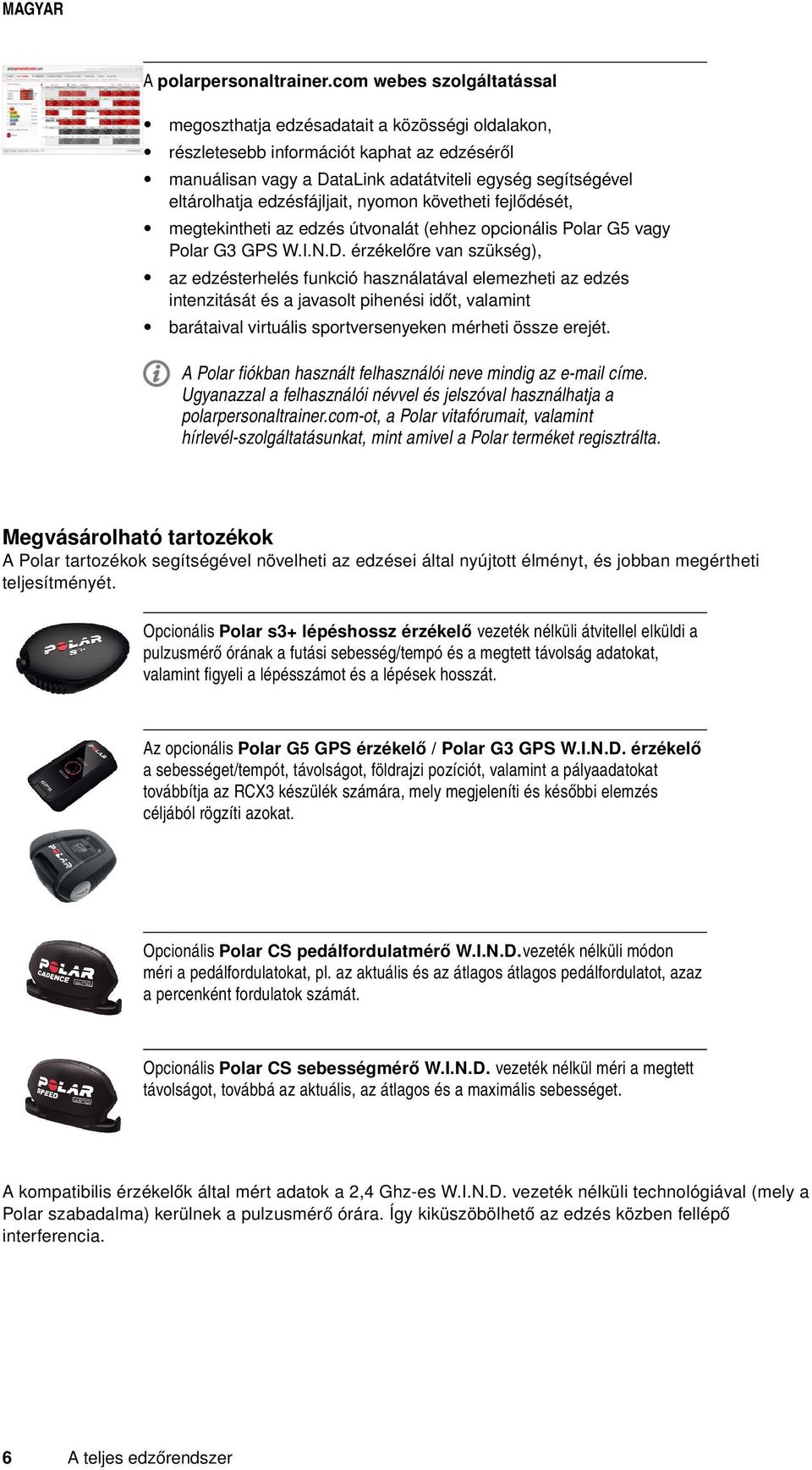 edzésfájljait, nyomon követheti fejlődését, megtekintheti az edzés útvonalát (ehhez opcionális Polar G5 vagy Polar G3 GPS W.I.N.D.