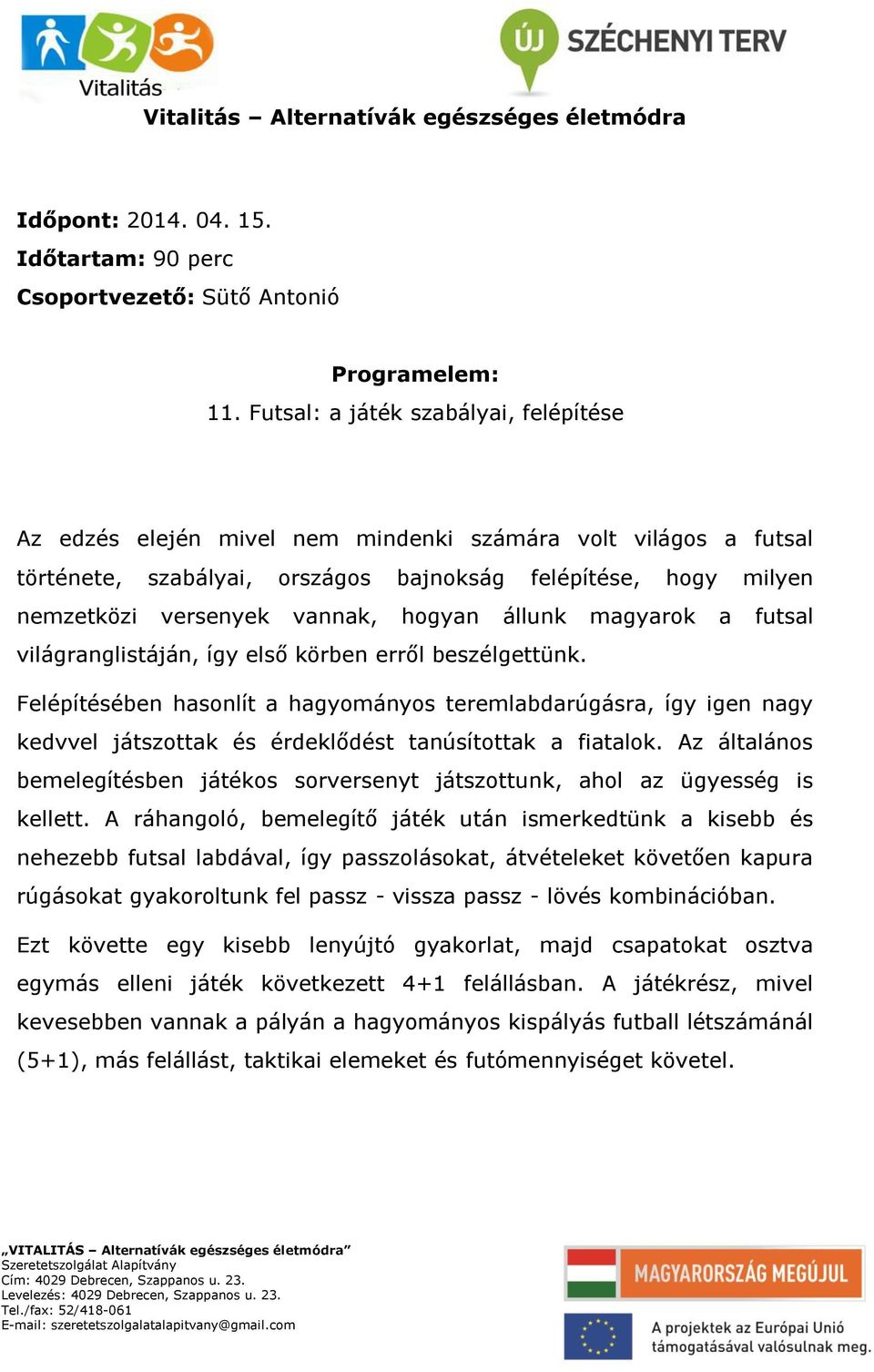 hogyan állunk magyarok a futsal világranglistáján, így első körben erről beszélgettünk.