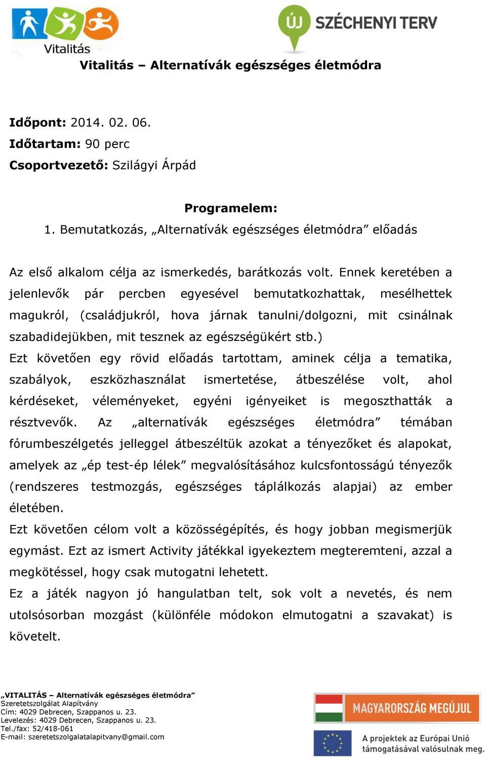 ) Ezt követően egy rövid előadás tartottam, aminek célja a tematika, szabályok, eszközhasználat ismertetése, átbeszélése volt, ahol kérdéseket, véleményeket, egyéni igényeiket is megoszthatták a