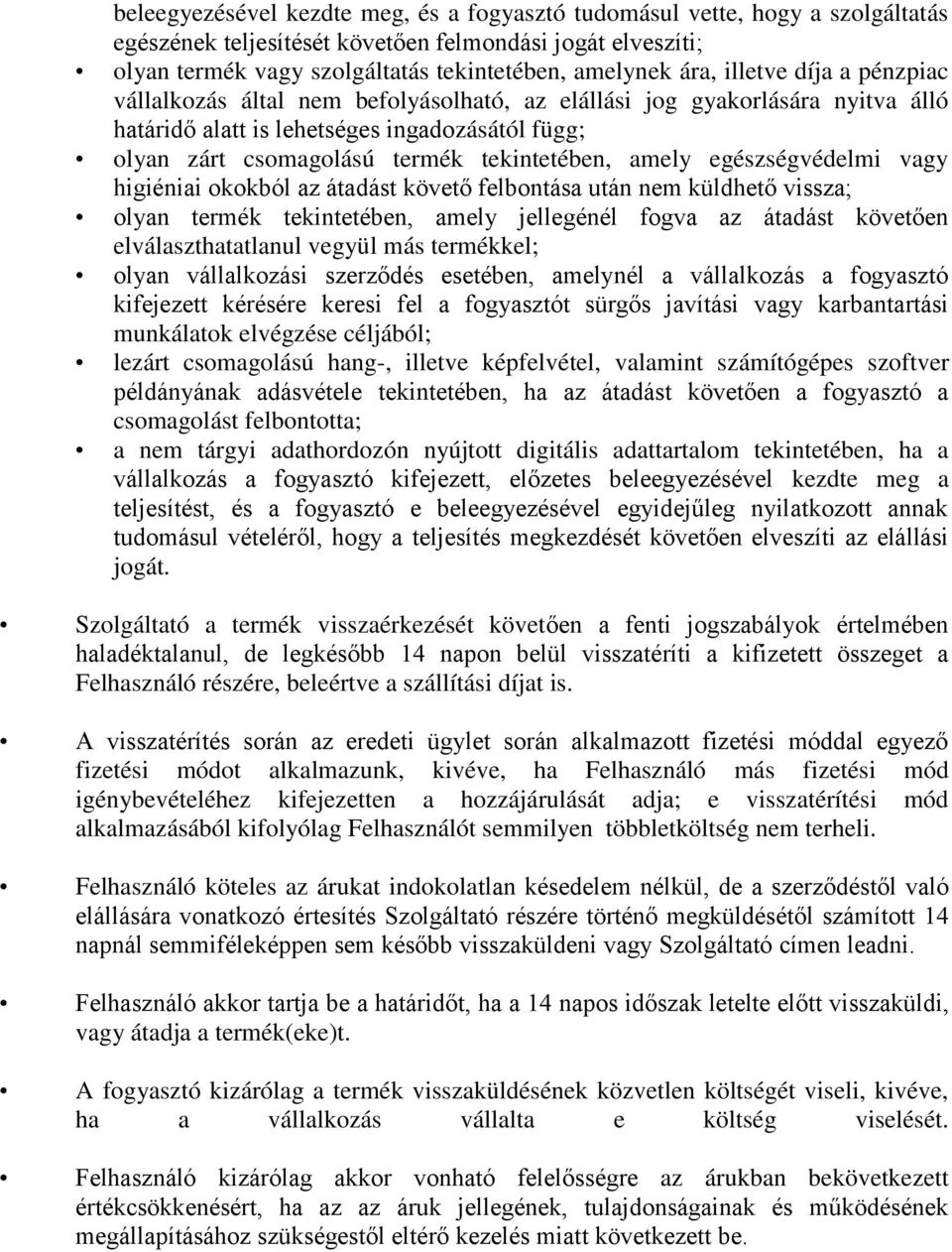 amely egészségvédelmi vagy higiéniai okokból az átadást követő felbontása után nem küldhető vissza; olyan termék tekintetében, amely jellegénél fogva az átadást követően elválaszthatatlanul vegyül