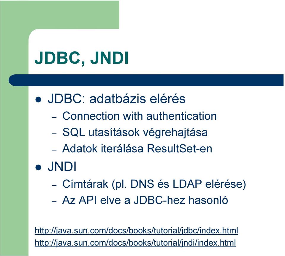 DNS és LDAP elérése) Az API elve a JDBC-hez hasonló http://java.sun.