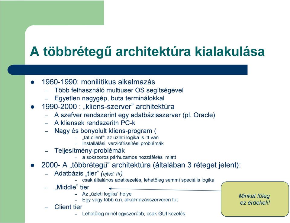 Oracle) A kliensek rendszeritn PC-k Nagy és bonyolult kliens-program ( fat client : az üzleti logika is itt van Installálási, verziófrissítési problémák Teljesítmény-problémák a sokszoros