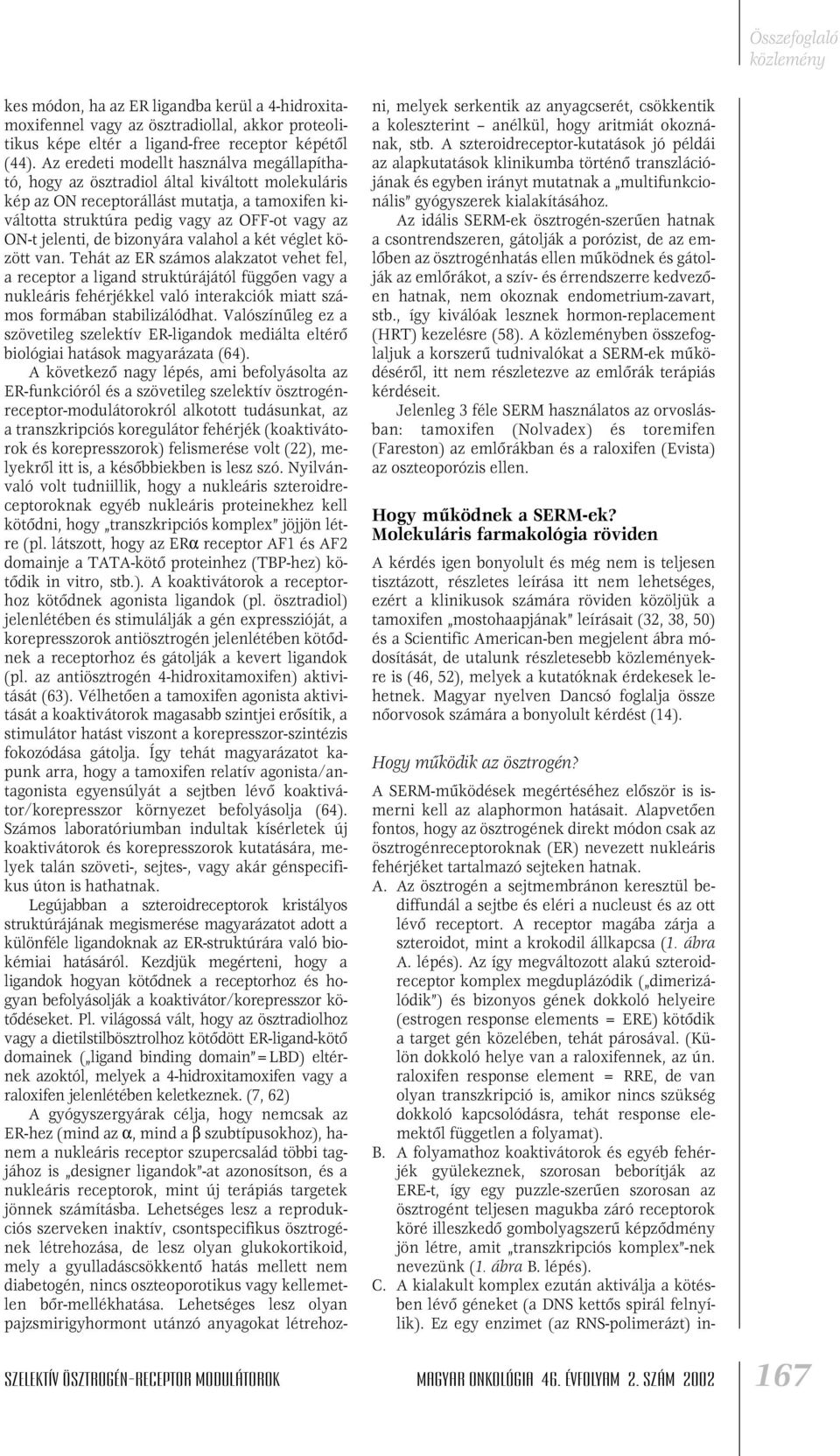 jelenti, de bizonyára valahol a két véglet között van.
