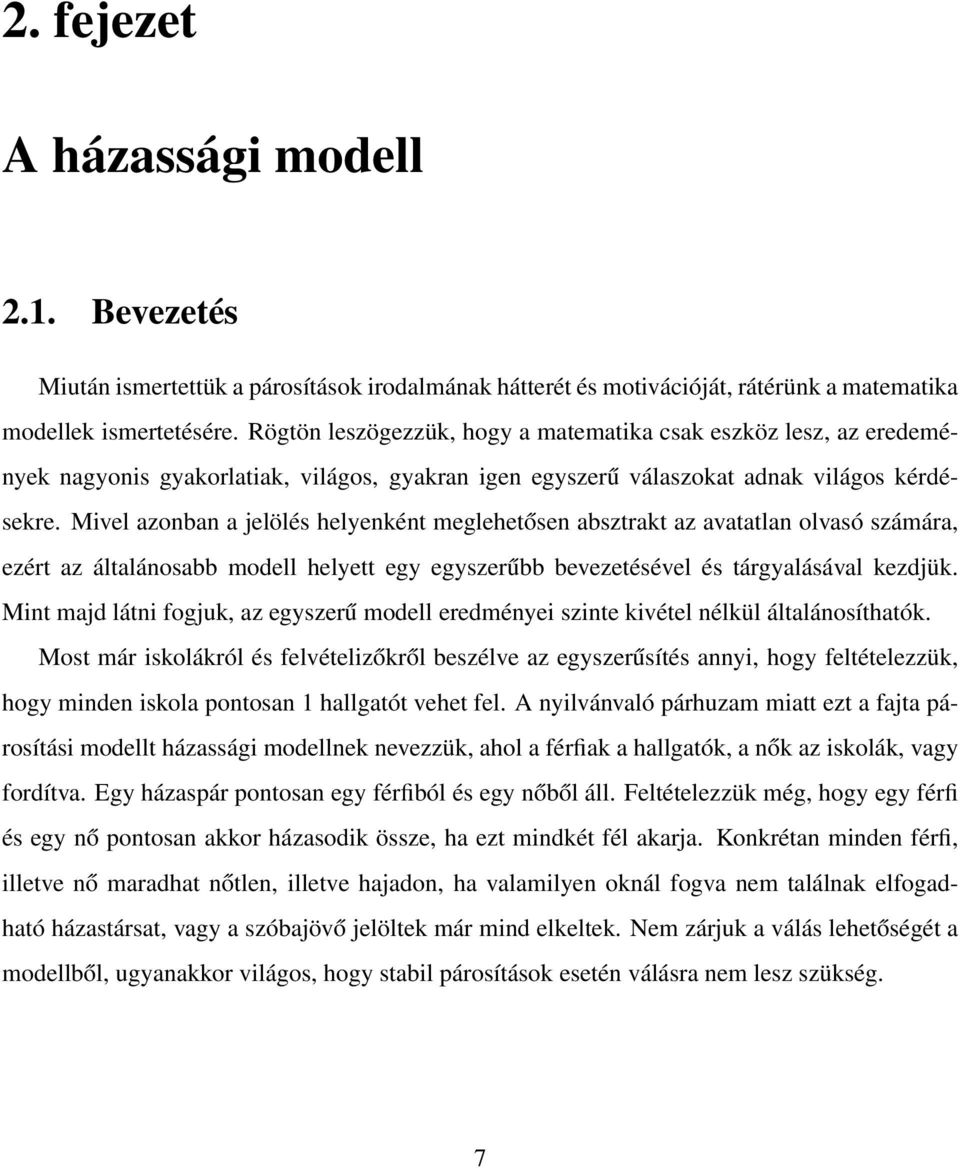 Mivel azonban a jelölés helyenként meglehetősen absztrakt az avatatlan olvasó számára, ezért az általánosabb modell helyett egy egyszerűbb bevezetésével és tárgyalásával kezdjük.