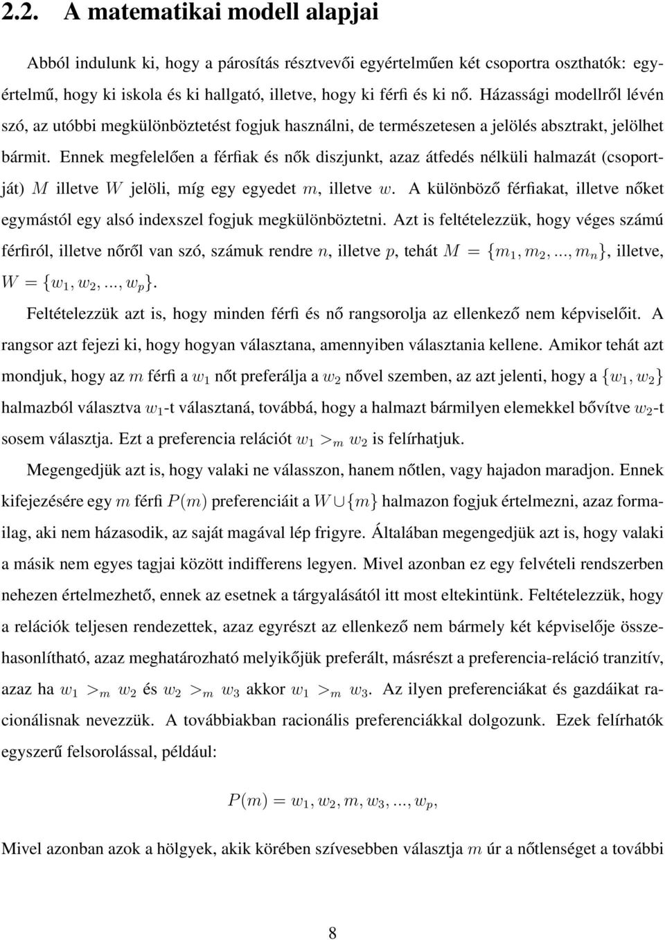 Ennek megfelelően a férfiak és nők diszjunkt, azaz átfedés nélküli halmazát (csoportját) M illetve W jelöli, míg egy egyedet m, illetve w.