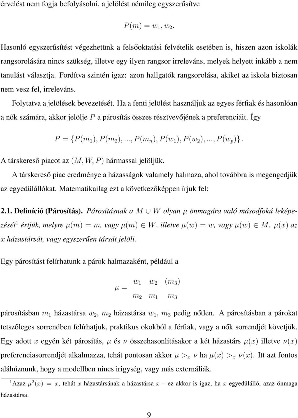 választja. Fordítva szintén igaz: azon hallgatók rangsorolása, akiket az iskola biztosan nem vesz fel, irreleváns. Folytatva a jelölések bevezetését.