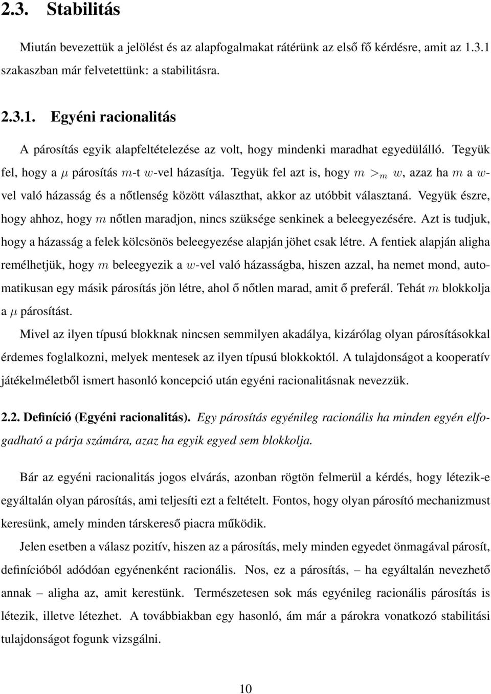 Tegyük fel, hogy a µ párosítás m-t w-vel házasítja. Tegyük fel azt is, hogy m > m w, azaz ha m a w- vel való házasság és a nőtlenség között választhat, akkor az utóbbit választaná.