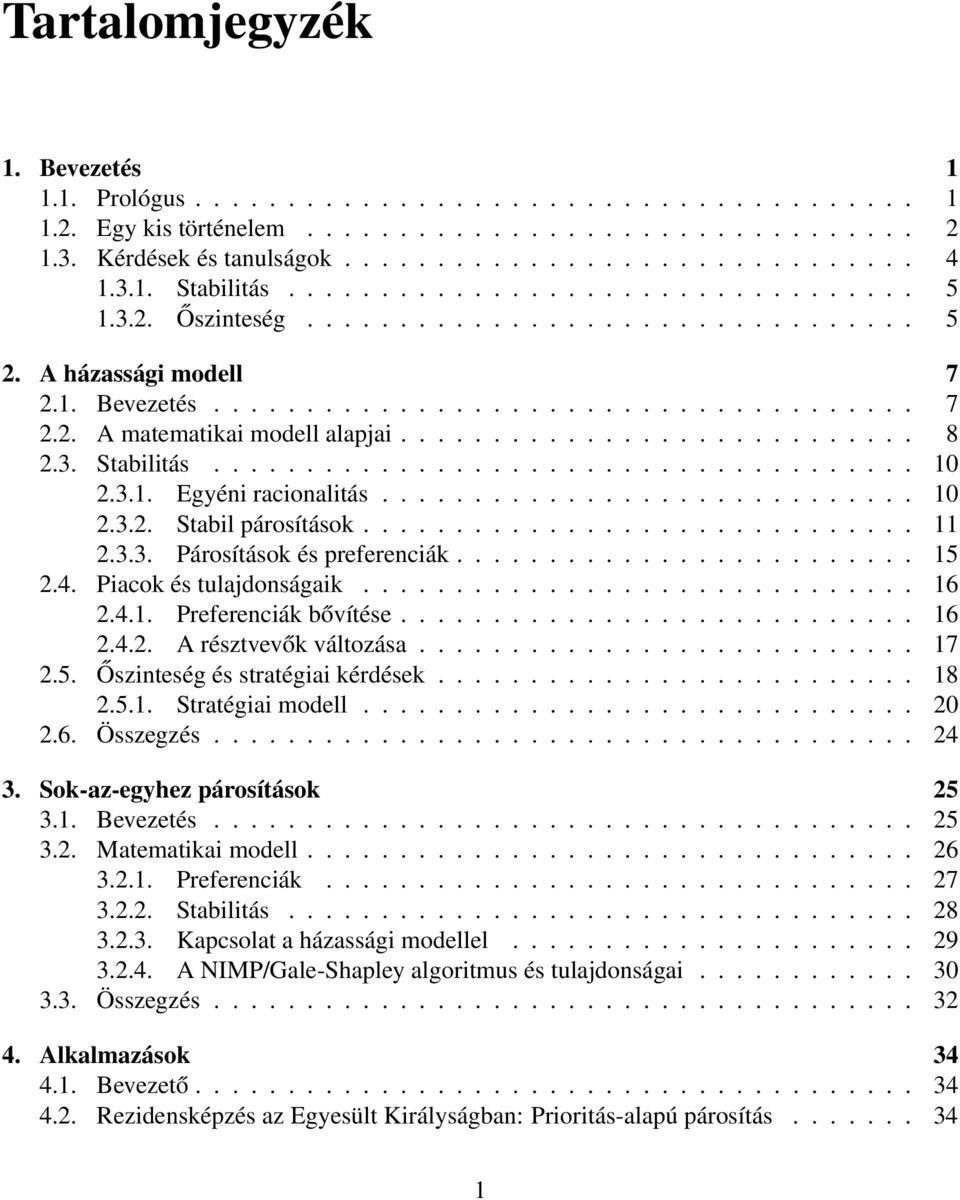 ........................... 8 2.3. Stabilitás...................................... 10 2.3.1. Egyéni racionalitás............................. 10 2.3.2. Stabil párosítások.............................. 11 2.