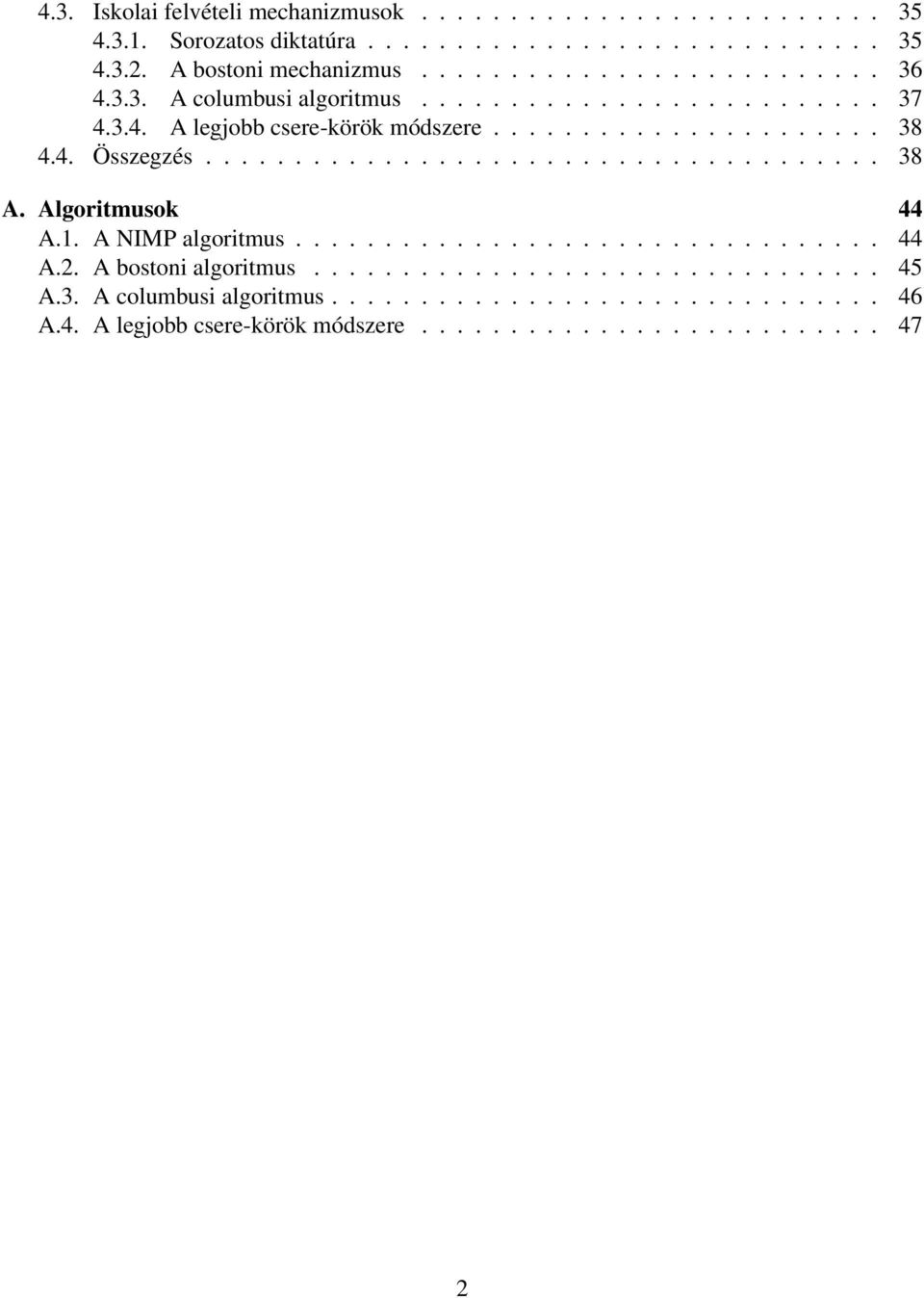 ..................................... 38 A. Algoritmusok 44 A.1. A NIMP algoritmus................................. 44 A.2. A bostoni algoritmus................................ 45 A.