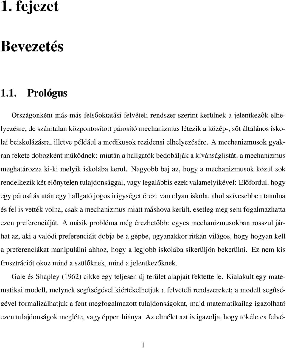 A mechanizmusok gyakran fekete dobozként működnek: miután a hallgatók bedobálják a kívánságlistát, a mechanizmus meghatározza ki-ki melyik iskolába kerül.