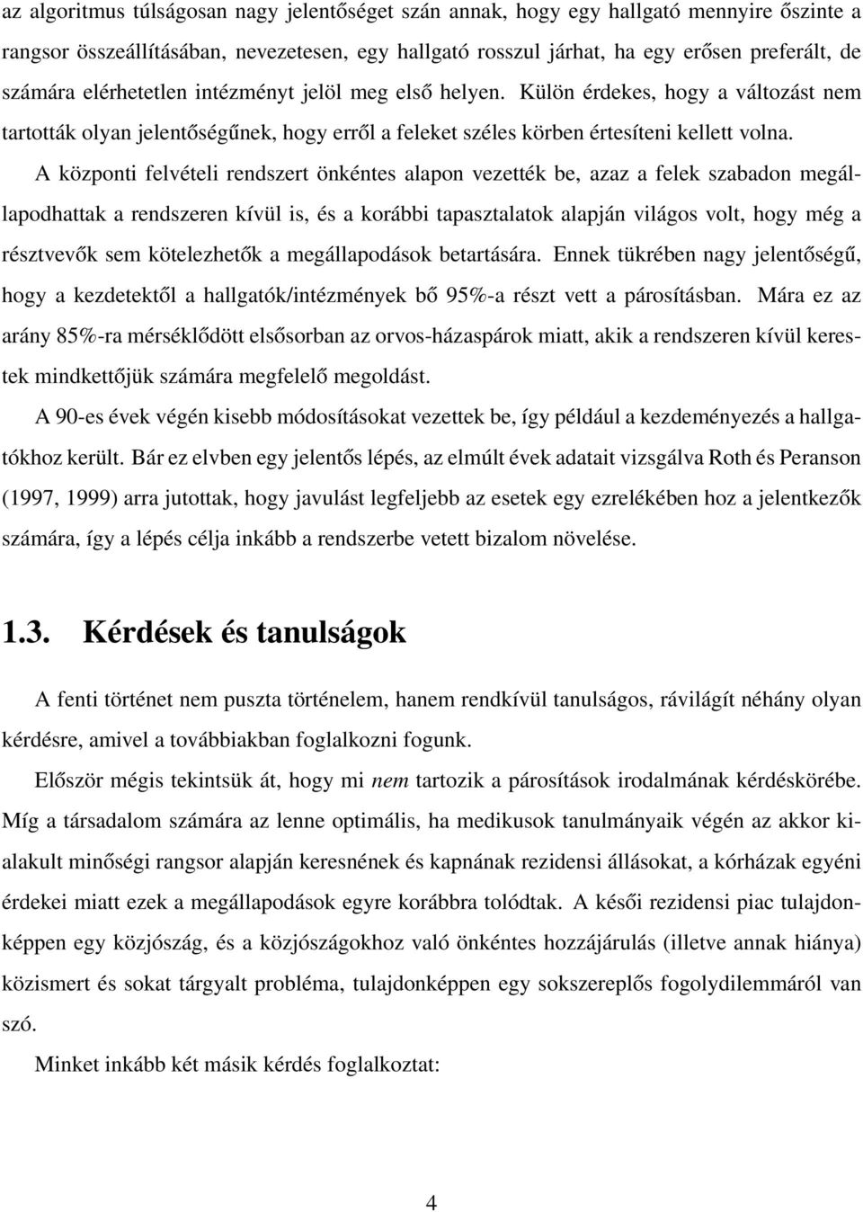 A központi felvételi rendszert önkéntes alapon vezették be, azaz a felek szabadon megállapodhattak a rendszeren kívül is, és a korábbi tapasztalatok alapján világos volt, hogy még a résztvevők sem