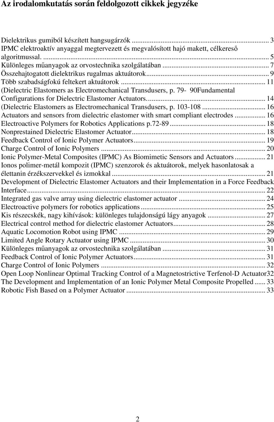 .. 11 (Dielectric Elastomers as Electromechanical Transdusers, p. 79-90Fundamental Configurations for Dielectric Elastomer Actuators... 14 (Dielectric Elastomers as Electromechanical Transdusers, p.