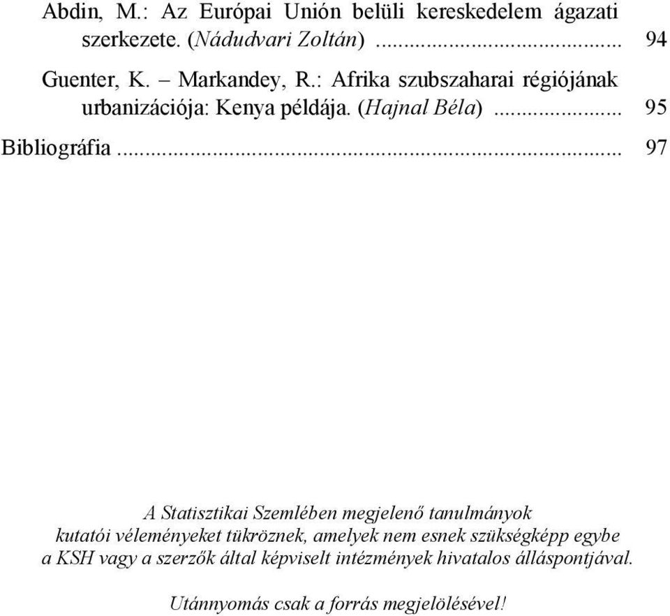 .. 97 A Statisztikai Szemlében megjelenő tanulmányok kutatói véleményeket tükröznek, amelyek nem esnek