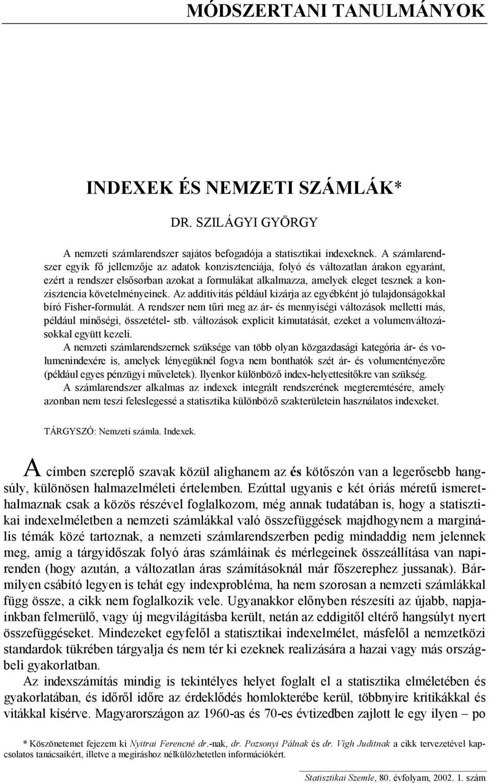 konzisztencia követelményeinek. Az additivitás például kizárja az egyébként jó tulajdonságokkal bíró Fisher-formulát.