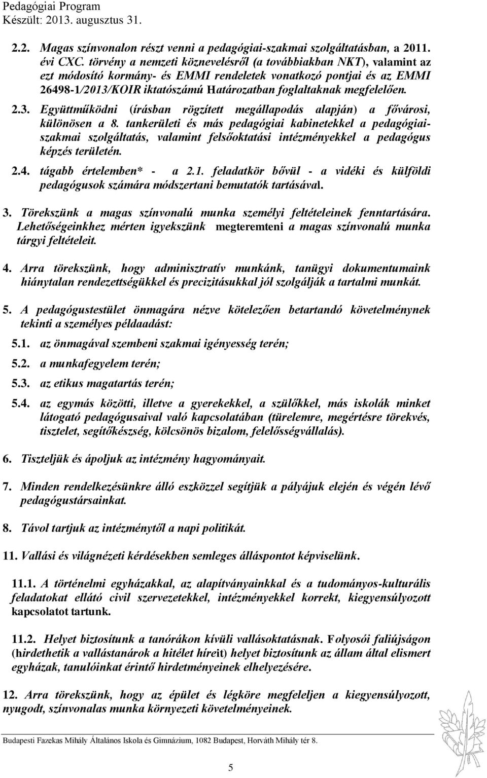 megfelelően. 2.3. Együttműködni (írásban rögzített megállapodás alapján) a fővárosi, különösen a 8.