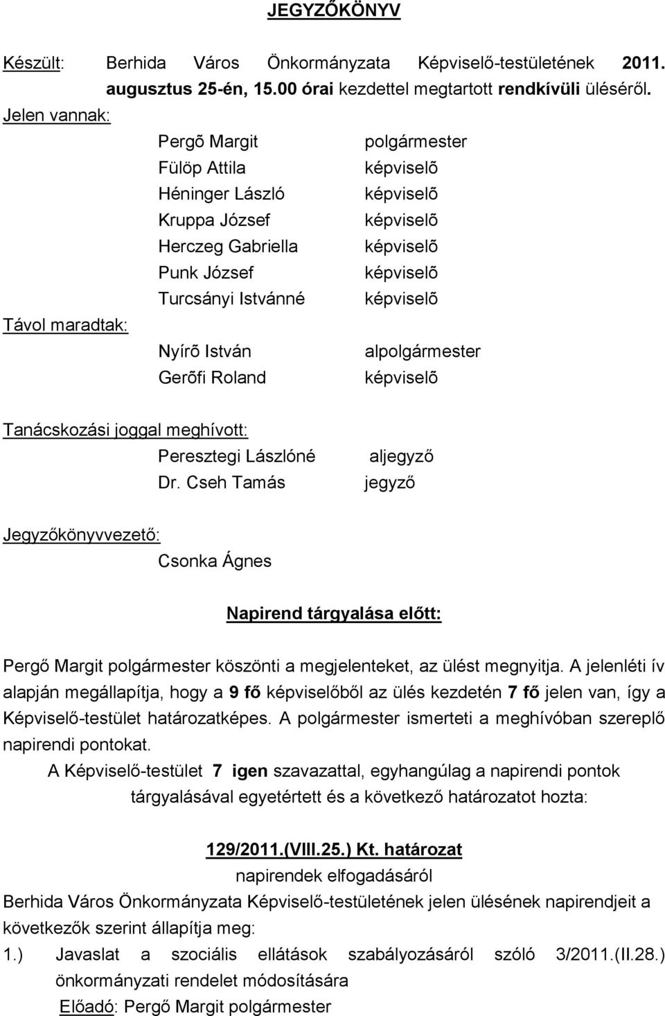 Tanácskozási joggal meghívott: Peresztegi Lászlóné Dr.