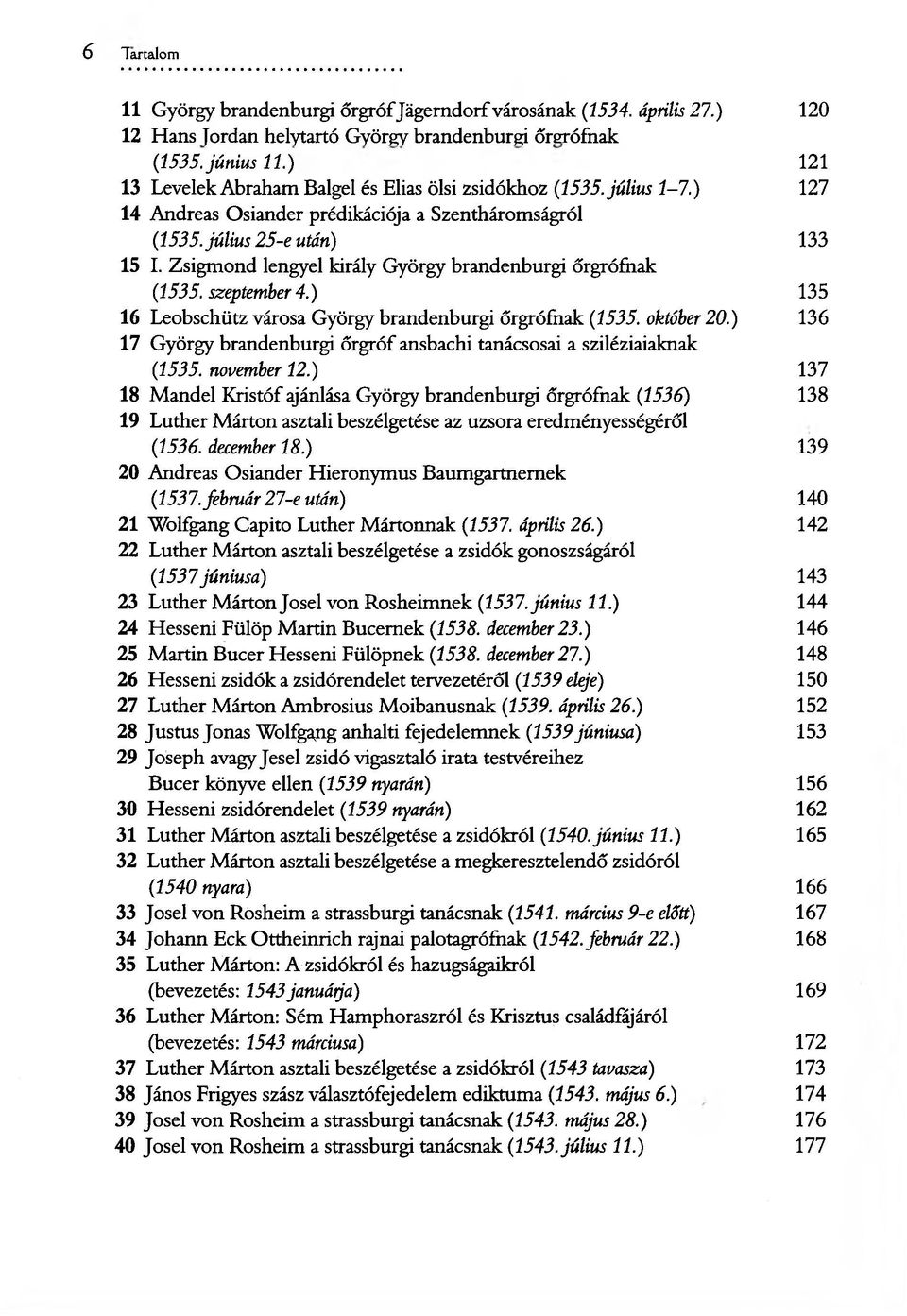 Zsigmond lengyel király György brandenburgi őrgrófnak (1535. szeptember 4.) 135 16 Leobschütz városa György brandenburgi őrgrófnak (1535. október 20.