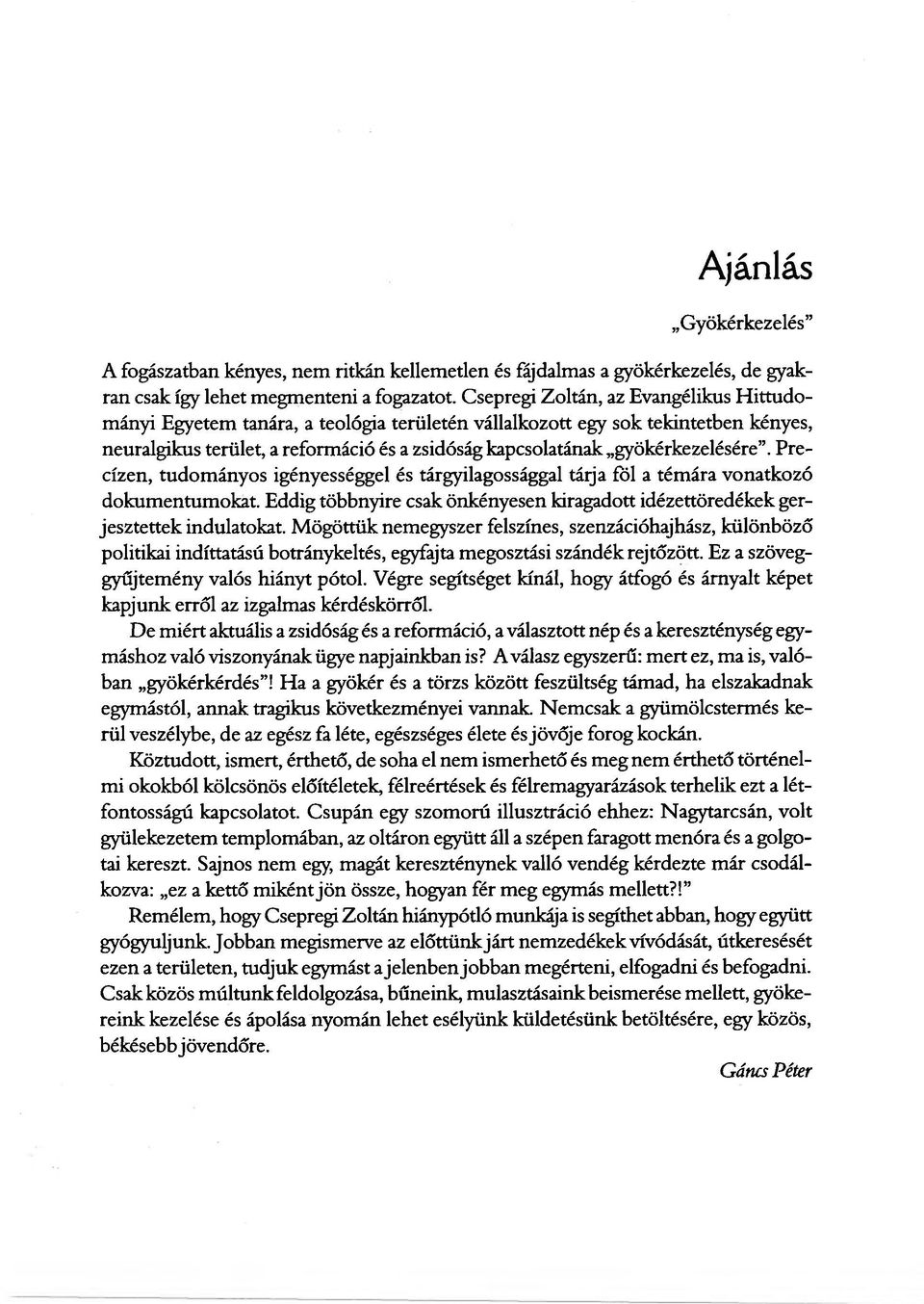 gyökérkezelésére. Precízen, tudományos igényességgel és tárgyilagossággal tárja föl a témára vonatkozó dokumentumokat.