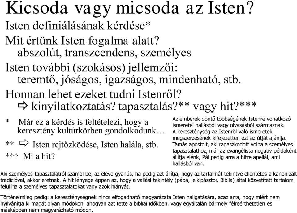 *** * Már ez a kérdés is feltételezi, hogy a keresztény kultúrkörben gondolkodunk ** Isten rejtőzködése, Isten halála, stb. *** Mi a hit?