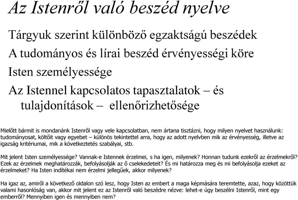 az adott nyelvben mik az érvényesség, illetve az igazság kritériumai, mik a következtetés szabályai, stb. Mit jelent Isten személyessége? Vannak-e Istennek érzelmei, s ha igen, milyenek?