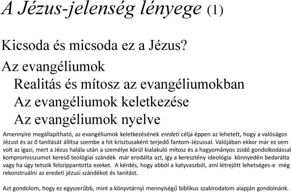 a valóságos Jézust és az ő tanítását állítsa szembe a hit krisztusaként terjedő fantom-jézussal.