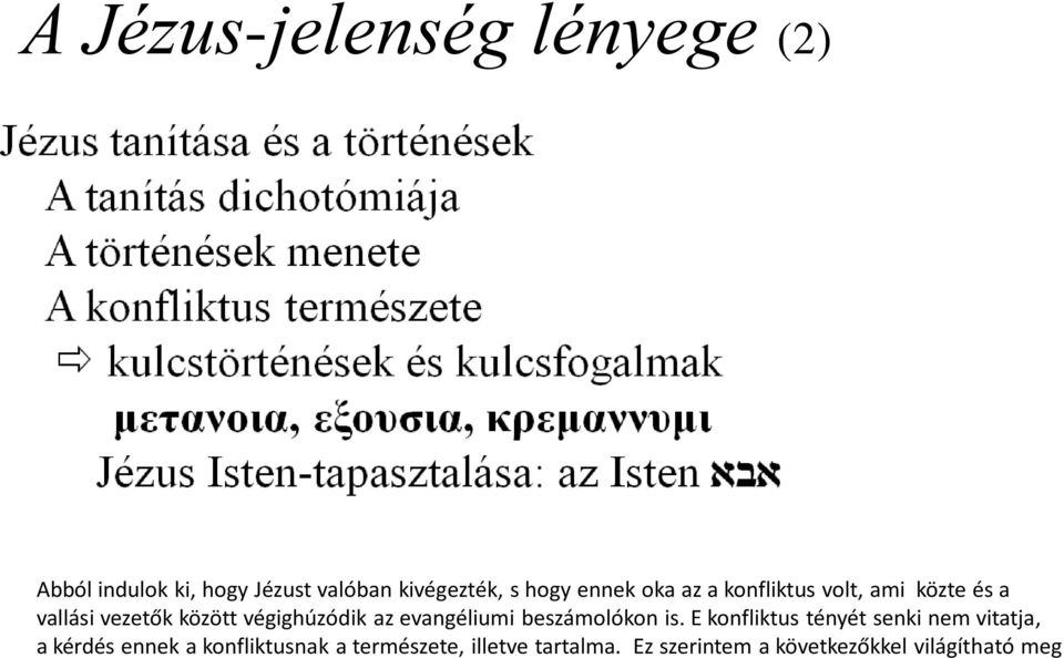 kivégezték, s hogy ennek oka az a konfliktus volt, ami közte és a vallási vezetők között végighúzódik az evangéliumi beszámolókon is.