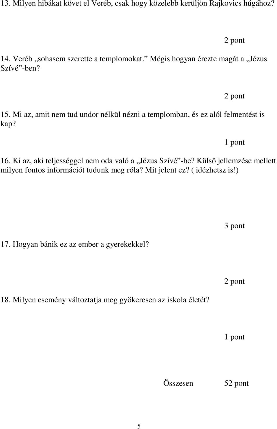 16. Ki az, aki teljességgel nem oda való a Jézus Szívé -be? Külsı jellemzése mellett milyen fontos információt tudunk meg róla?