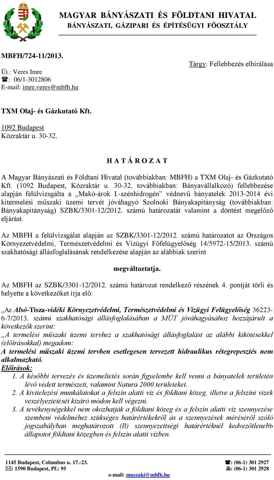 H A T Á R O Z A T A Magyar Bányászati és Földtani Hivatal (továbbiakban: MBFH) a TXM Olaj- és Gázkutató Kft. (1092 Budapest, Közraktár u. 30-32.