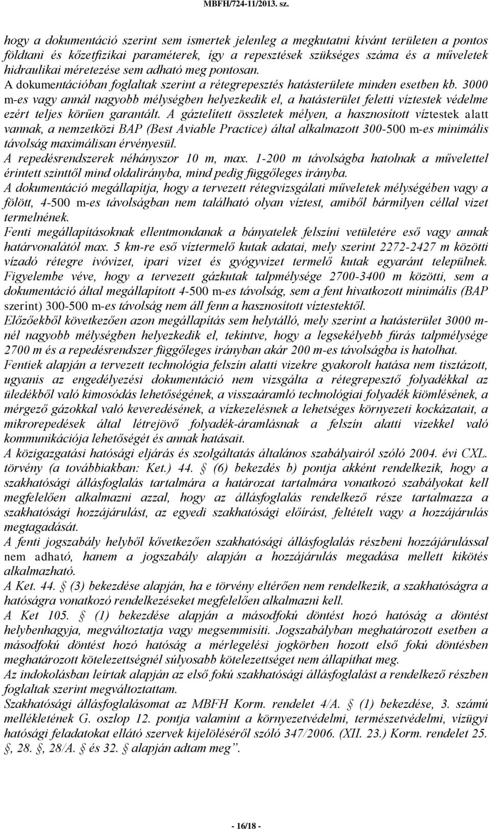 3000 m-es vagy annál nagyobb mélységben helyezkedik el, a hatásterület feletti víztestek védelme ezért teljes körűen garantált.