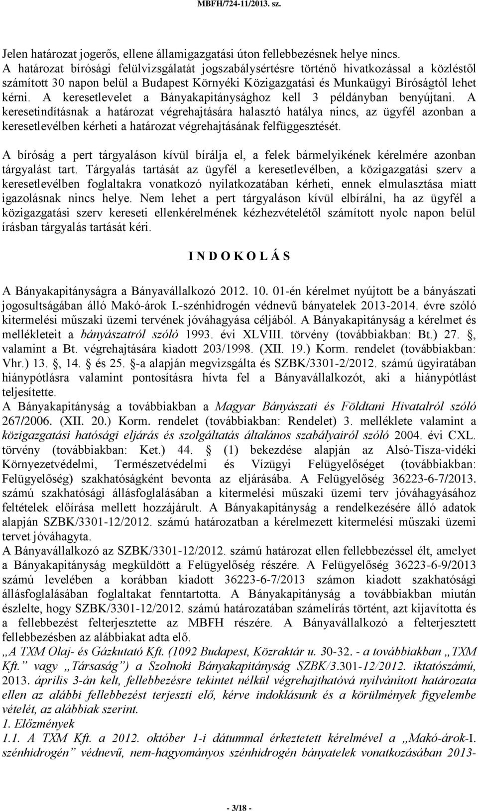 A keresetlevelet a Bányakapitánysághoz kell 3 példányban benyújtani.