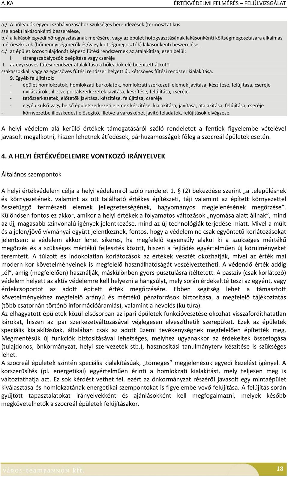 beszerelése, c./ az épület közös tulajdonát képező fűtési rendszernek az átalakítása, ezen belül: I. strangszabályozók beépítése vagy cseréje II.