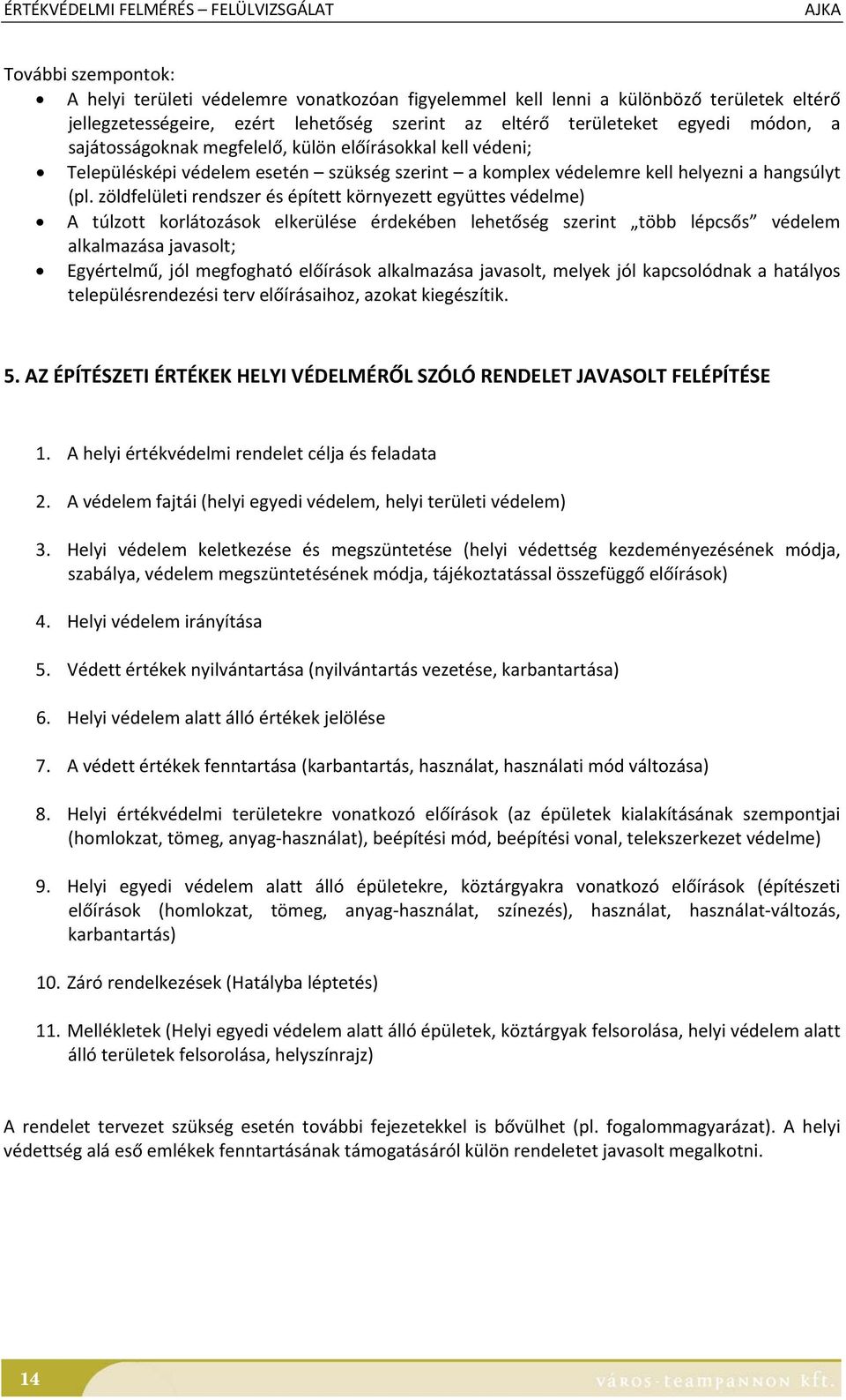 zöldfelületi rendszer és épített környezett együttes védelme) A túlzott korlátozások elkerülése érdekében lehetőség szerint több lépcsős védelem alkalmazása javasolt; Egyértelmű, jól megfogható